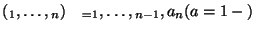 $(_{1}, \dots, _{n}) \quad _{ = }_{1}, \dots , _{n - 1}, {a}_{n} ({a} =
1-)$